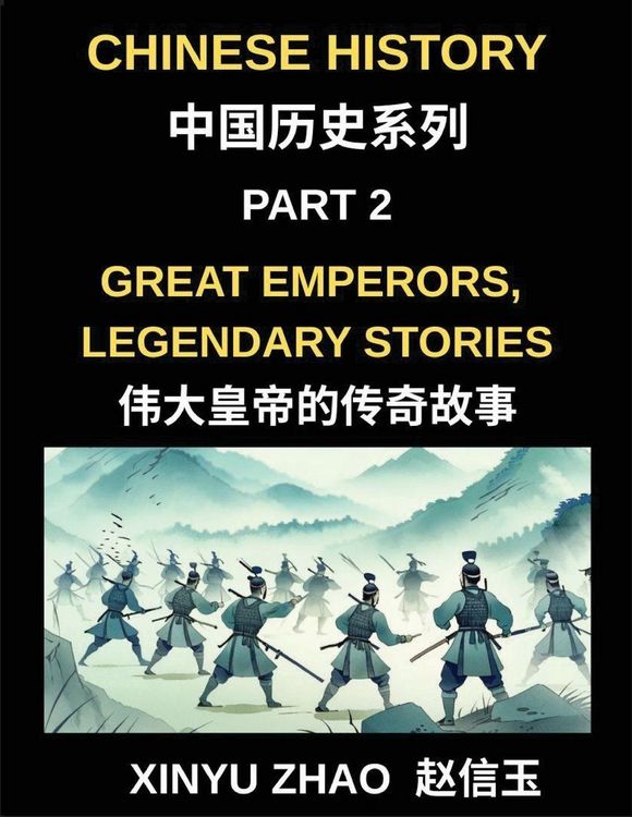 Produktbild: Chinese History (Part 2)- Great Emperors, Legendary Stories, Fascinating Tales of China's Most Influential Emperors and the Rise and Fall of Dynasties