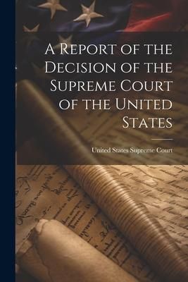 Produktbild: A Report of the Decision of the Supreme Court of the United States