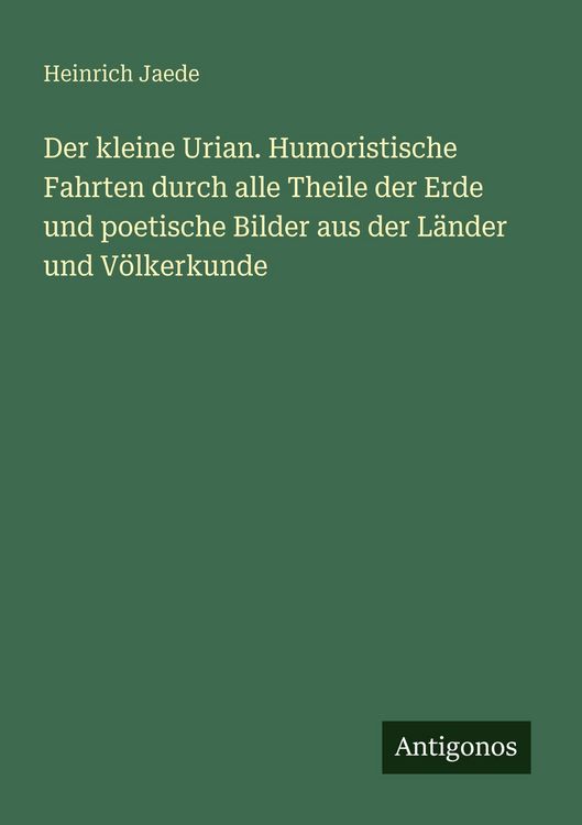Produktbild: Der kleine Urian. Humoristische Fahrten durch alle Theile der Erde und poetische Bilder aus der L&auml;nder und V&ouml;lkerkunde