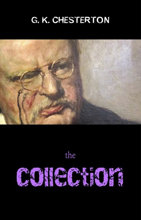 Produktbild: G. K. Chesterton Collection (The Father Brown Stories, The Napoleon of Notting Hill, The Man Who Was Thursday, The Return of Don Quixote and many more