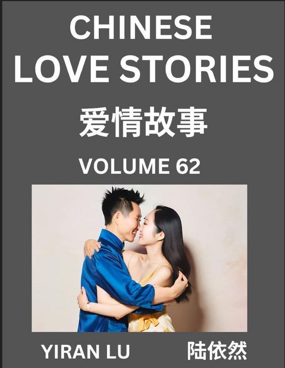 Produktbild: Chinese Love Stories (Volume 62) - Learn Mandarin Chinese Language and Culture While Reading Chinese Romantic Stories, Beginner to Advanced HSK All Le