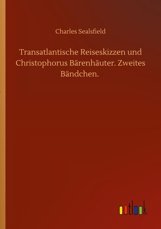 Produktbild: Transatlantische Reiseskizzen und Christophorus B&auml;renh&auml;uter. Zweites B&auml;ndchen.