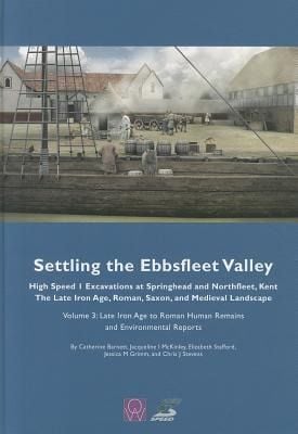 Produktbild: Settling the Ebbsfleet Valley: High Speed 1 Excavations at Springhead and Northfleet, Kent, the Late Iron Age, Roman, Saxon and Medieval Landscape, Volume 3