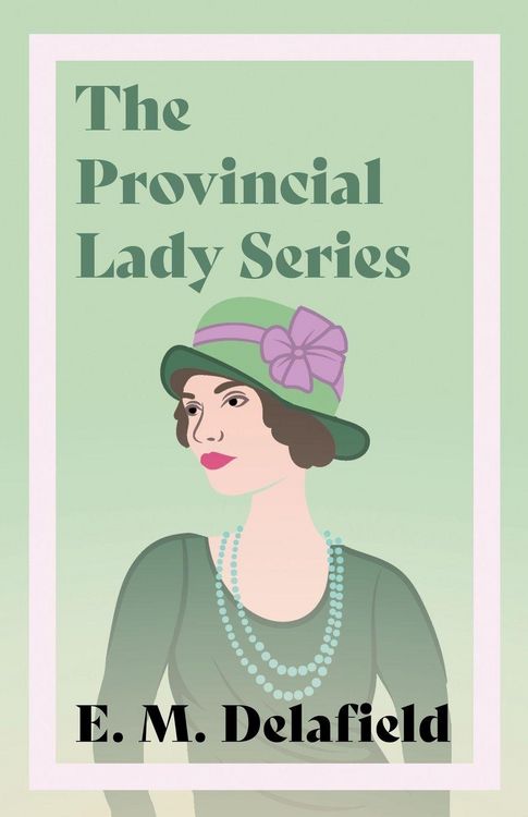 Produktbild: The Provincial Lady Series;Diary of a Provincial Lady, The Provincial Lady Goes Further, The Provincial Lady in America & The Provincial Lady in Wartime