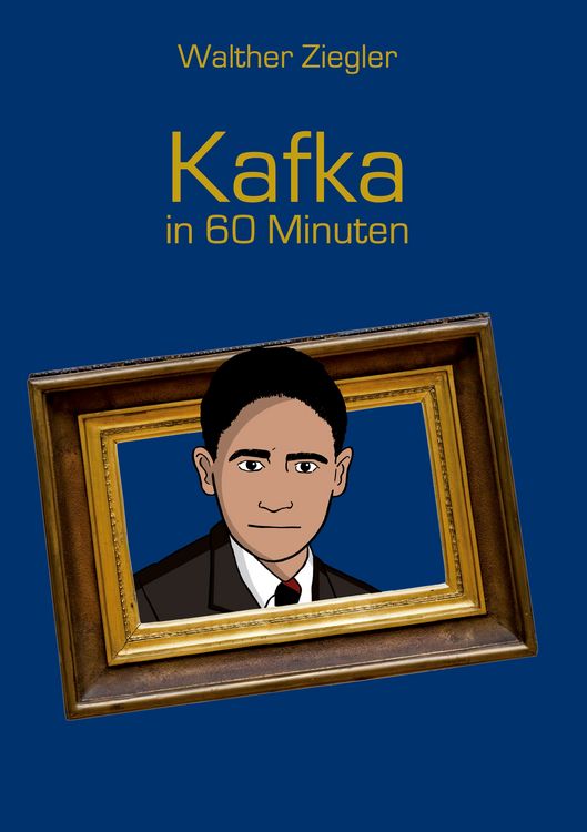 Bild vom Artikel Kafka in 60 Minuten vom Autor Walther Ziegler