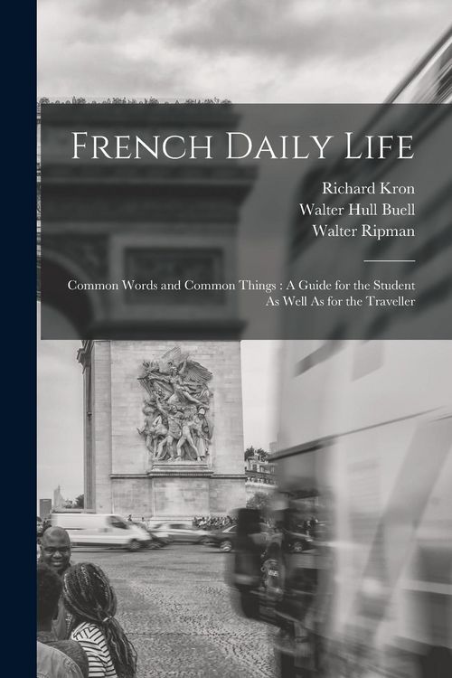 Produktbild: French Daily Life: Common Words and Common Things: A Guide for the Student As Well As for the Traveller