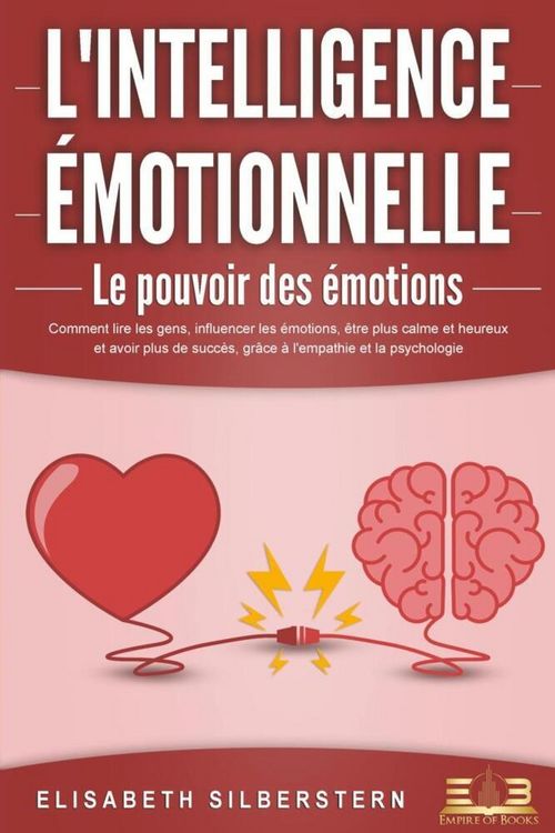 Produktbild: L'INTELLIGENCE &Eacute;MOTIONNELLE - Le pouvoir des &eacute;motions: Comment lire les gens, influencer les &eacute;motions, &ecirc;tre plus calme et heureux et avoir plus de suc