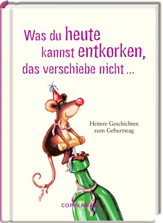 Produktbild: Was du heute kannst entkorken, das verschiebe nicht ...