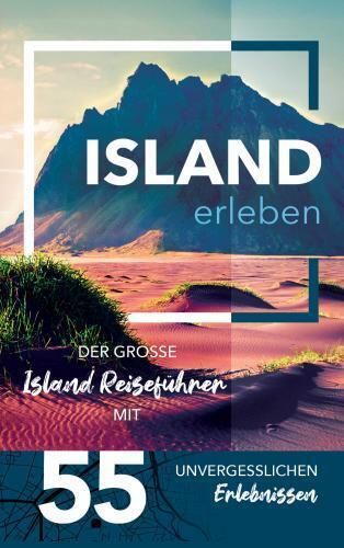Produktbild: Island erleben - Der gro&szlig;e Island Reisef&uuml;hrer mit 55 unvergesslichen Erlebnissen