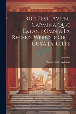 Produktbild: Rufi Festi Avieni Carmina Qu&aelig; Extant Omnia Ex Recens. Wernsdorfii, Cura J.a. Giles