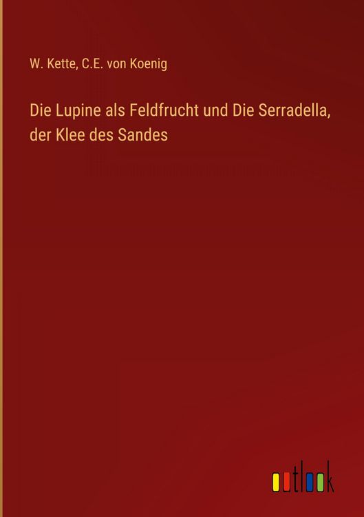 Produktbild: Die Lupine als Feldfrucht und Die Serradella, der Klee des Sandes