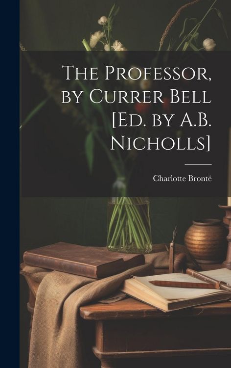 Produktbild: The Professor, by Currer Bell [Ed. by A.B. Nicholls]