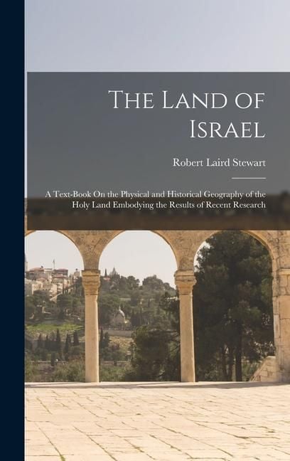 Produktbild: The Land of Israel: A Text-Book On the Physical and Historical Geography of the Holy Land Embodying the Results of Recent Research