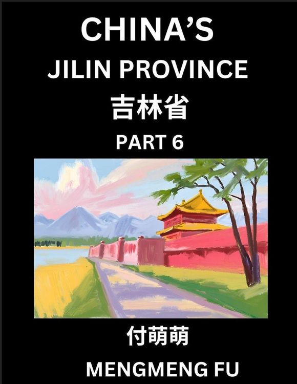Produktbild: China's Jilin Province (Part 6)- Learn Chinese Characters, Words, Phrases with Chinese Names, Surnames and Geography, Books for Kids, Young and Adults, HSK All Levels to Understand Chinese Geographical Organization