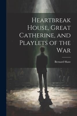Produktbild: Heartbreak House, Great Catherine, and Playlets of the War