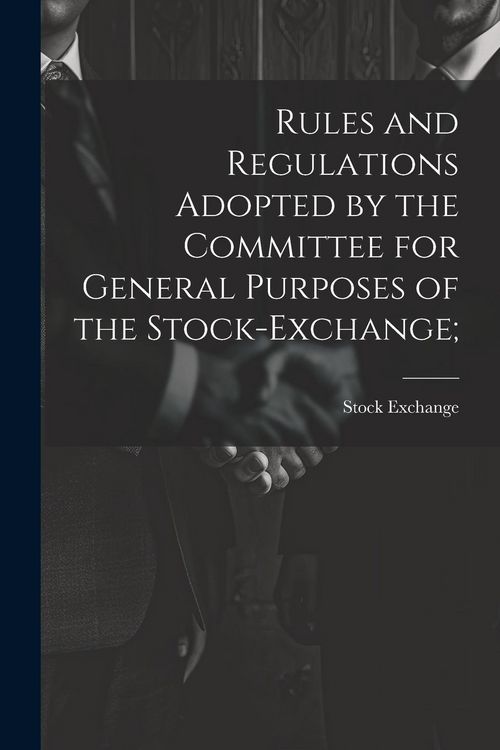 Produktbild: Rules and Regulations Adopted by the Committee for General Purposes of the Stock-Exchange;