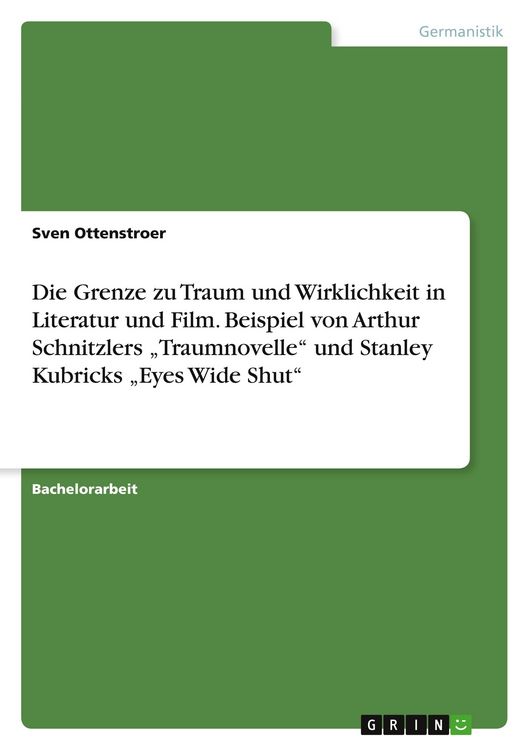 Produktbild: Die Grenze zu Traum und Wirklichkeit in Literatur und Film. Beispiel von Arthur Schnitzlers "Traumnovelle" und Stanley Kubricks "Eyes Wide Shut"