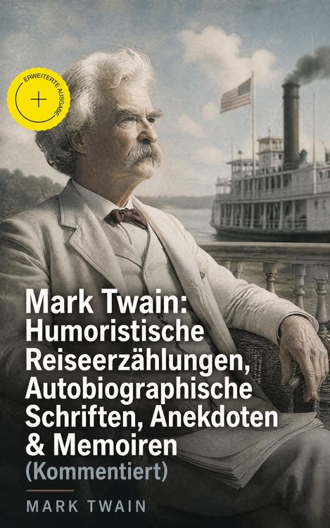 Produktbild: Mark Twain: Humoristische Reiseerz&auml;hlungen, Autobiographische Schriften, Anekdoten & Memoiren (Kommentiert)