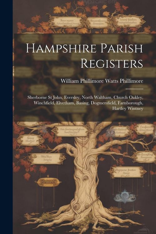 Produktbild: Hampshire Parish Registers: Sherborne St John, Eversley, North Waltham, Church Oakley, Winchfield, Elvetham, Basing, Dogmersfield, Farnborough, Ha