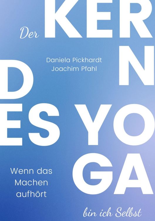 Produktbild: Der Kern des Yoga bin ich Selbst , Ein Wegweiser durch spirituelle Entwicklungsprozesse