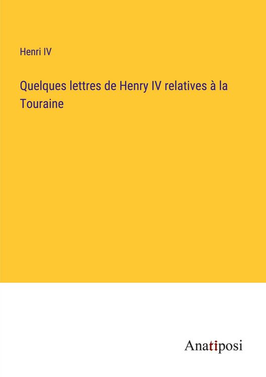 Produktbild: Quelques lettres de Henry IV relatives &agrave; la Touraine