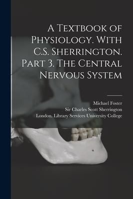 Produktbild: A Textbook of Physiology. With C.S. Sherrington. Part 3. The Central Nervous System [electronic Resource]