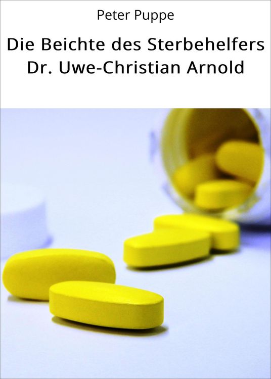 Produktbild: Die Beichte des Sterbehelfers Dr. Uwe-Christian Arnold