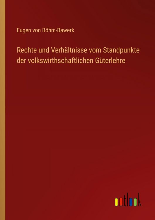 Produktbild: Rechte und Verh&auml;ltnisse vom Standpunkte der volkswirthschaftlichen G&uuml;terlehre
