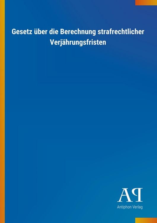 Produktbild: Gesetz &uuml;ber die Berechnung strafrechtlicher Verj&auml;hrungsfristen