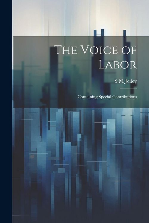 Produktbild: The Voice of Labor; Containing Special Contributions