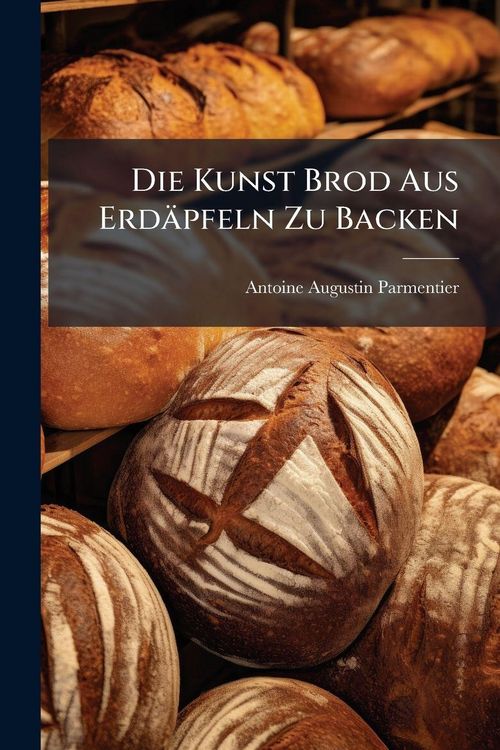 Produktbild: Die Kunst Brod Aus Erd&auml;pfeln Zu Backen