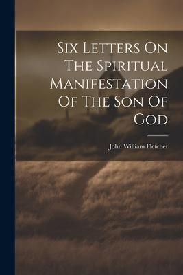 Produktbild: Six Letters On The Spiritual Manifestation Of The Son Of God