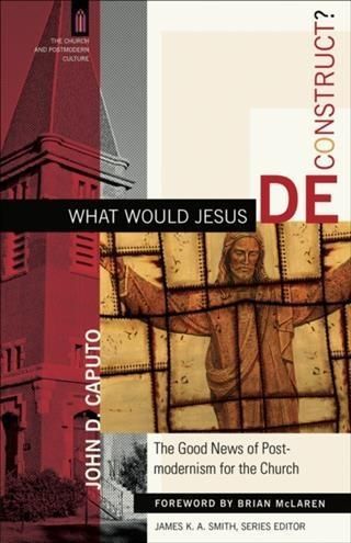 Produktbild: What Would Jesus Deconstruct? (The Church and Postmodern Culture)