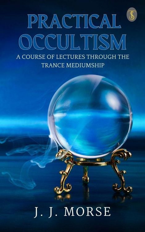 Produktbild: Practical Occultism: A Course of Lectures Through The Trance Mediumship