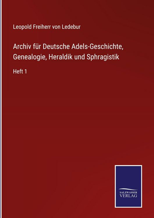 Produktbild: Archiv f&uuml;r Deutsche Adels-Geschichte, Genealogie, Heraldik und Sphragistik