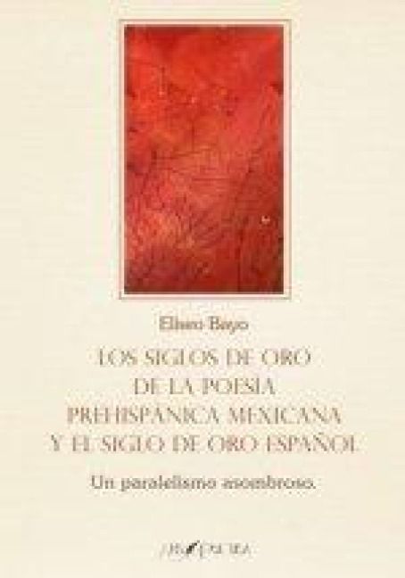 Produktbild: Los Siglos de Oro de la poes&iacute;a prehisp&aacute;nica mexicana y el Siglo de Oro espa&ntilde;ol