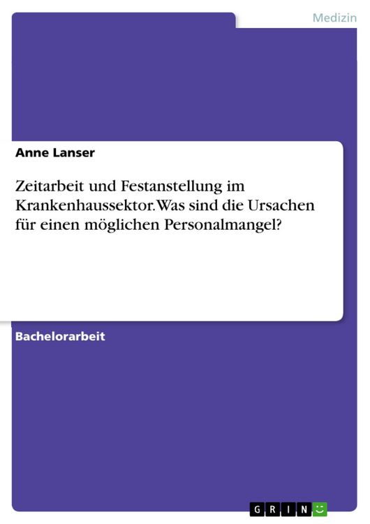 Produktbild: Zeitarbeit und Festanstellung im Krankenhaussektor. Was sind die Ursachen f&uuml;r einen m&ouml;glichen Personalmangel?