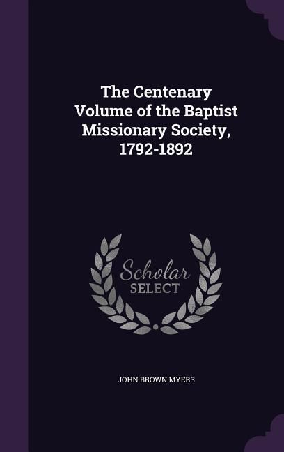 Produktbild: The Centenary Volume of the Baptist Missionary Society, 1792-1892
