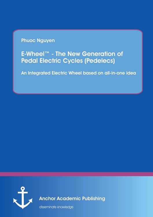 Produktbild: E-Wheel(TM) - The New Generation of Pedal Electric Cycles (Pedelecs): An Integrated Electric Wheel based on all-in-one idea