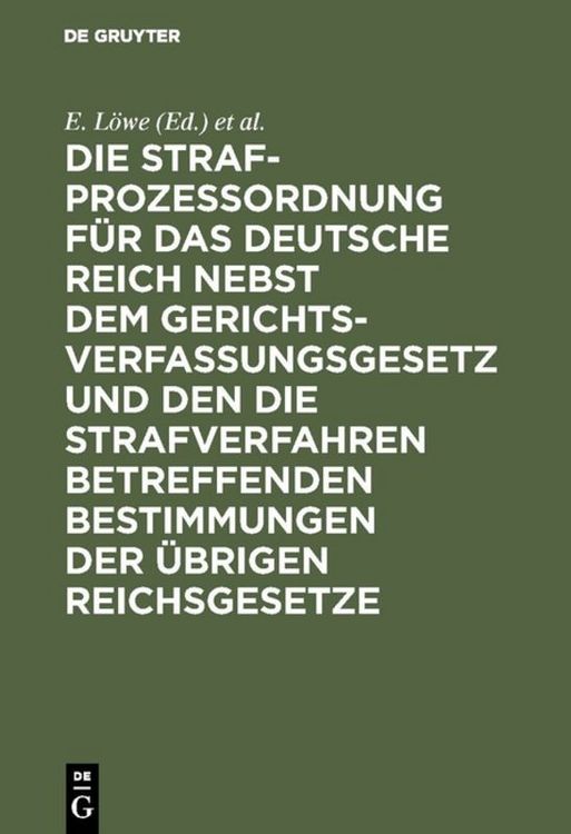Produktbild: Die Strafproze&szlig;ordnung f&uuml;r das Deutsche Reich nebst dem Gerichtsverfassungsgesetz und den die Strafverfahren betreffenden Bestimmungen der &uuml;brigen Reichsgesetze