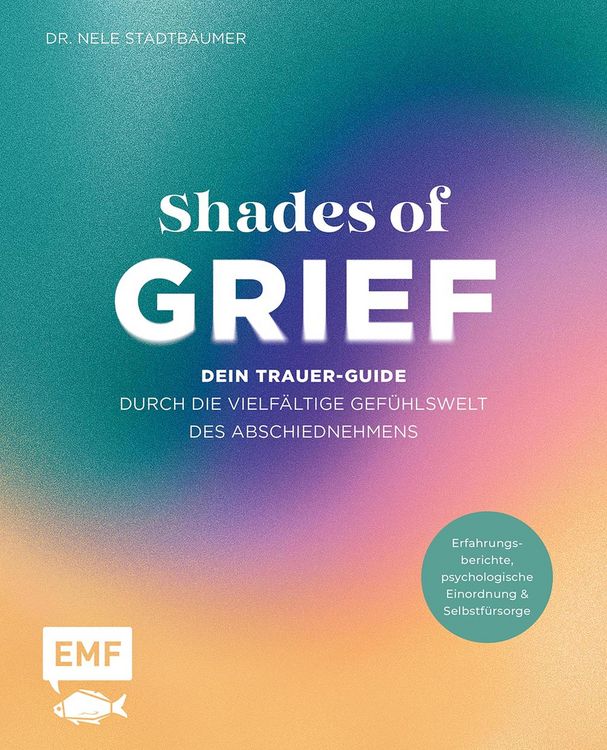 Produktbild: Shades of Grief - Dein Trauer-Guide durch die vielf&auml;ltige Gef&uuml;hlswelt des Abschiednehmens