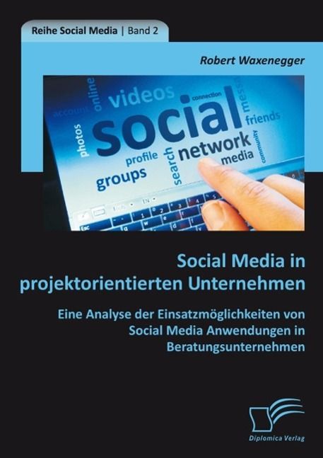 Produktbild: Social Media in projektorientierten Unternehmen: Eine Analyse der Einsatzm&ouml;glichkeiten von Social Media Anwendungen in Beratungsunternehmen