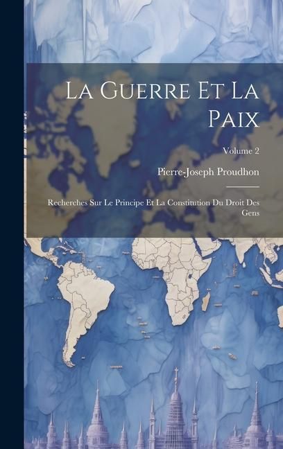 Produktbild: La Guerre Et La Paix: Recherches Sur Le Principe Et La Constitution Du Droit Des Gens; Volume 2