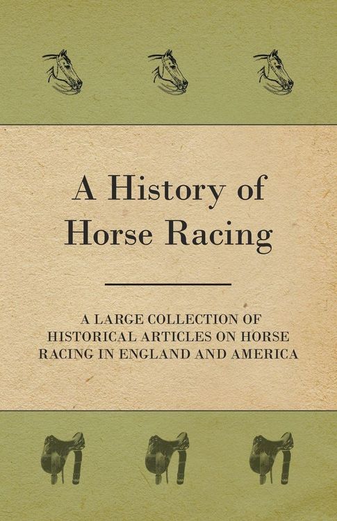 Produktbild: A History of Horse Racing - A Large Collection of Historical Articles on Horse Racing in England and America
