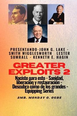 Produktbild: Greater Exploits - 2 - John G. Lake - Smith Wigglesworth - Lester Sumrall - Kenneth E. Hagin: John G. Lake - Smith Wigglesworth - Lester Sumrall - Ken