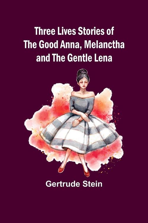 Produktbild: Three Lives Stories of The Good Anna, Melanctha and The Gentle Lena