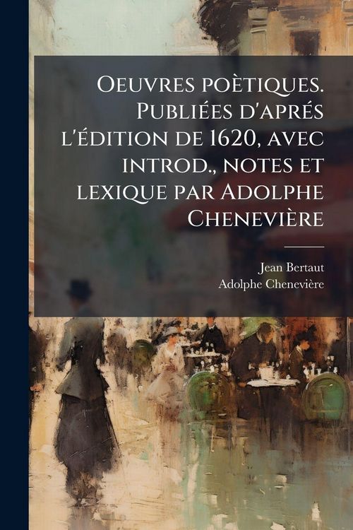 Produktbild: Oeuvres po&egrave;tiques. Publi&Atilde;(c)es d'apr&Atilde;(c)s l'&Atilde;(c)dition de 1620, avec introd., notes et lexique par Adolphe Chenevi&egrave;re
