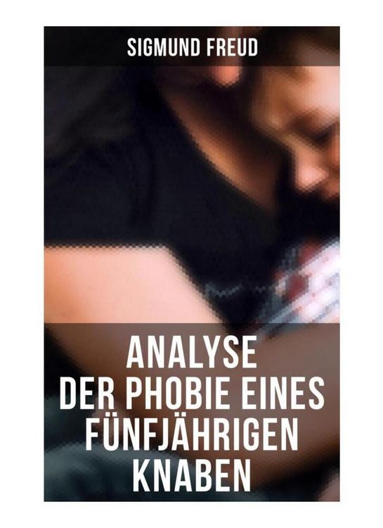 Produktbild: Sigmund Freud: Analyse der Phobie eines f&uuml;nfj&auml;hrigen Knaben