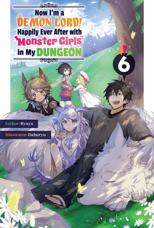 Produktbild: Now I'm a Demon Lord! Happily Ever After with Monster Girls in My Dungeon: Volume 6
