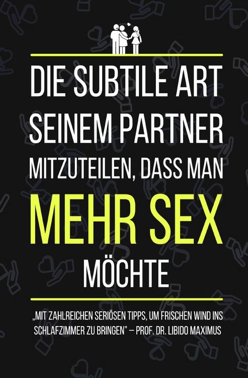 Produktbild: Die subtile Art seinem Partner mitzuteilen, dass man MEHR SEX m&ouml;chte (Sonderausgabe)